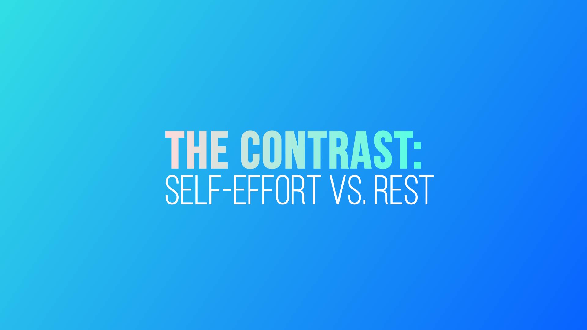 Grace Life Academy The Contrast: Self-Effort vs. Rest