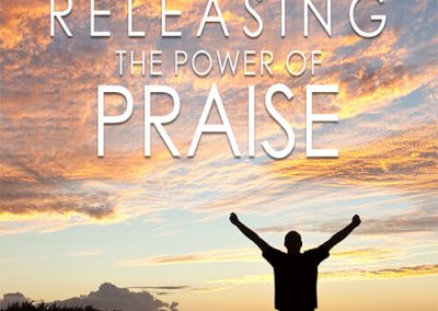 Releasing The Power of Praise